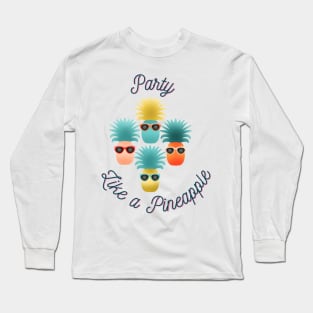 Party Like a Pineapple Long Sleeve T-Shirt